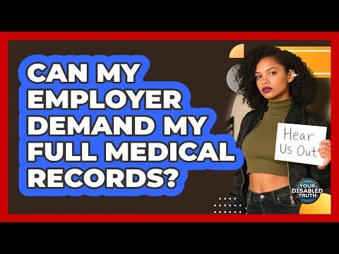 Can my employer demand my full medical records?