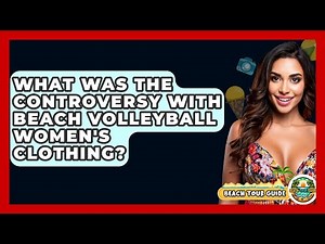 What Was The Controversy With Beach Volleyball Women's Clothing? - Beach Tour Guide