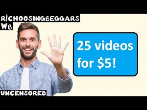 Wb | Ep. 197 | r/choosingbeggars | "25 videos for $5!"