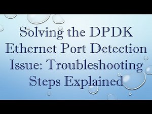 Solving the DPDK Ethernet Port Detection Issue: Troubleshooting Steps Explained