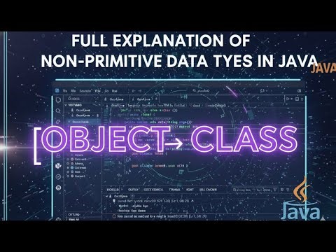 Java Objects and Classes Explained with codes (Non-Primitive Data Types)
