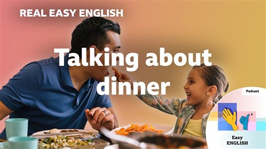 BBC Learning English - Real Easy English / Talking about dinner