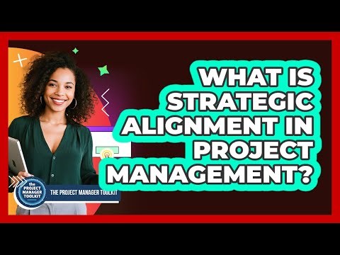 What Is Strategic Alignment In Project Management?
