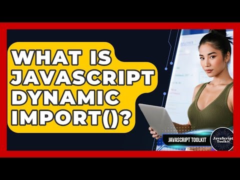 What Is JavaScript Dynamic Import()? - JavaScript Toolkit