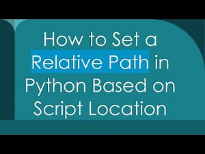 How to Set a Relative Path in Python Based on Script Location