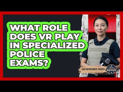 What Role Does VR Play In Specialized Police Exams? - Law Enforcement Insider