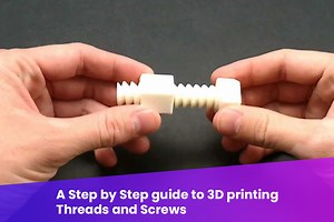 A Step by Step guide to 3D printing Threads and Screws