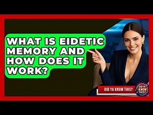 What Is Eidetic Memory And How Does It Work? - Did Ya Know This