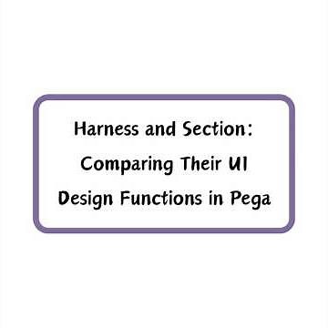 Pega UI Essentials: Harness vs Section – Quick Guide! #Harness | #Section | #UIDesign | #PegaUI