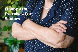 Flabby Arm Exercises For Seniors [Simple And Effective]