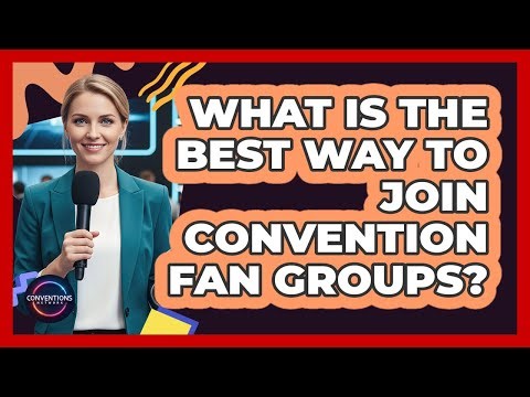 What Is The Best Way To Join Convention Fan Groups?