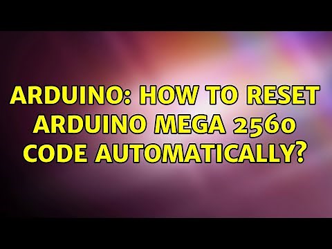Arduino: How to reset arduino Mega 2560 code automatically? (3 Solutions!!)