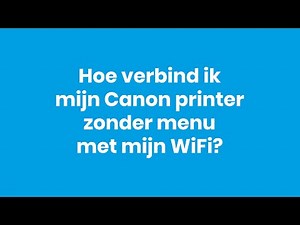 Hoe verbind ik mijn Canon printer zonder menu met mijn WiFi