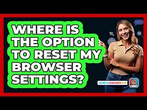 Where Is The Option To Reset My Browser Settings?