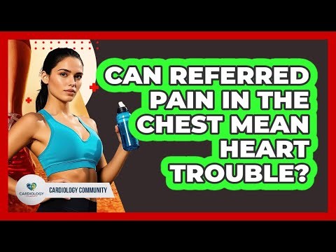 Can Referred Pain In The Chest Mean Heart Trouble? - Cardiology Community