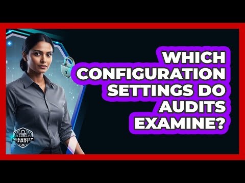 Which Configuration Settings Do Audits Examine?