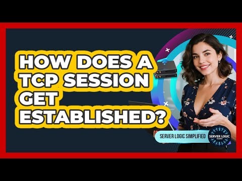 How Does A TCP Session Get Established?