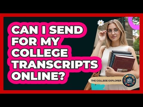 Can I Send For My College Transcripts Online?
