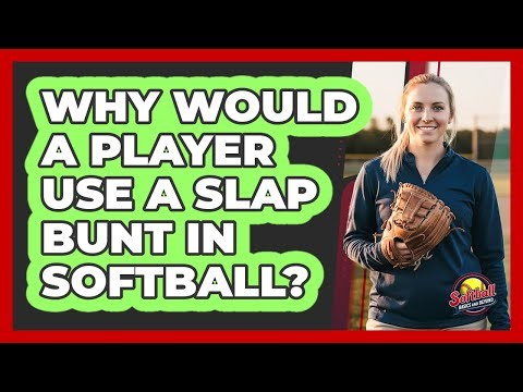 Why Would A Player Use A Slap Bunt In Softball?