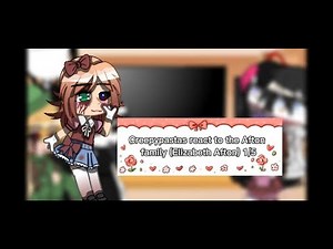 Creepypastas react to Afton Family (Elizabeth Afton) 1/5