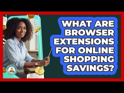 What Are Browser Extensions For Online Shopping Savings?