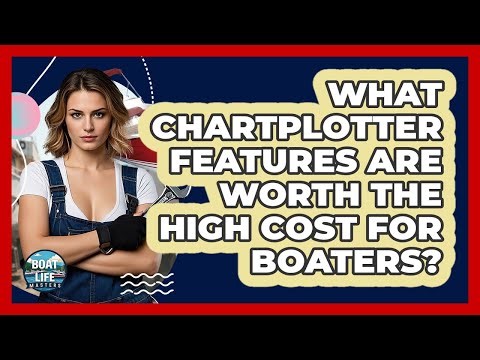 What Chartplotter Features Are Worth The High Cost For Boaters? - Boat Life Masters