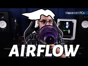 Understanding Airflow and How to Optimize it in Your Case