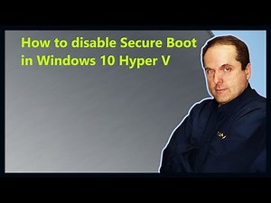 How to disable Secure Boot in Windows 10 Hyper V
