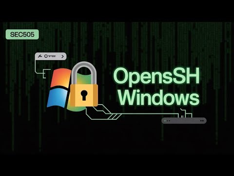 OpenSSH for Windows: Secure Configuration Guide [SEC505 – Securing Windows & PowerShell Automation]