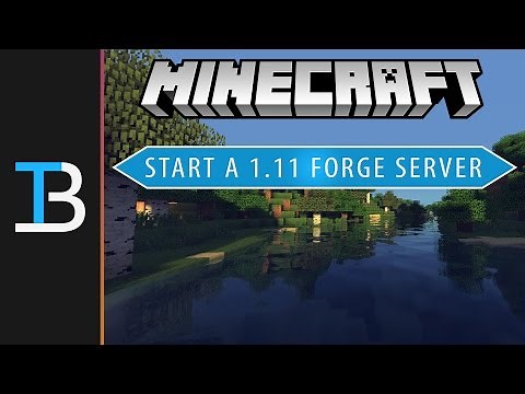 How To Start A Forge Server In Minecraft 1.11 (Start A Modded Minecraft 1.11 Server!)