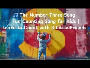 🎵 The Number Three Song | Fun Counting Song for Kids | Learn to Count with 3 Little Friends! 🎶