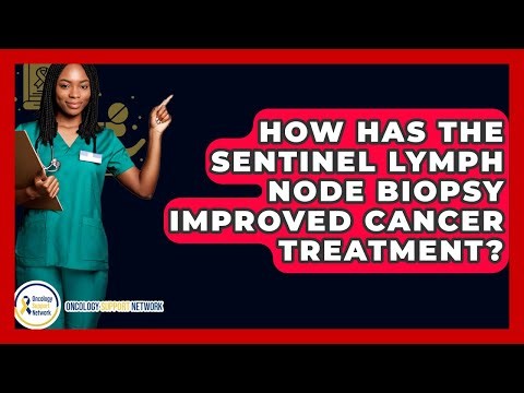 How Has The Sentinel Lymph Node Biopsy Improved Cancer Treatment? - Oncology Support Network