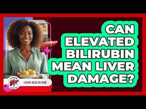 Can Elevated Bilirubin Mean Liver Damage?