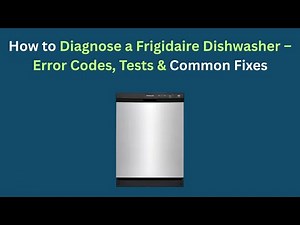 How to Diagnose a Frigidaire Dishwasher – Error Codes, Tests & Common Fixes