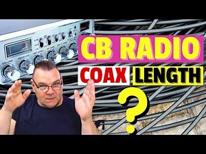 11m / CB Radio: How Long Should My Coax Be?
