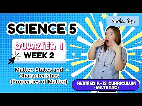 SCIENCE 5 Term 1 Week 2 - Matter: States and Characteristics (Properties of Matter)