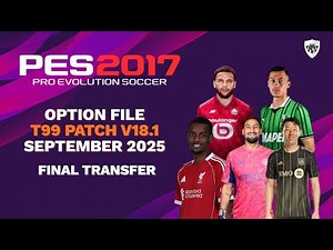 PES 2017 - T99 Patch V18.1 Option File September Final Update + Tutorial | PES 2017 Patch 2026