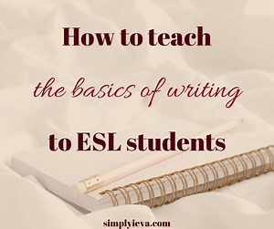 How to Teach the Basics of Writing to ESL Students