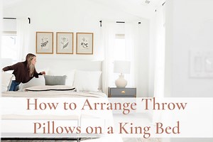 How to Arrange Throw Pillows on King Bed
