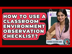 How To Use A Classroom Environment Observation Checklist? - Aspiring Teacher Guide