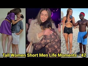 Tall Women Short Men Life Moments - 42 | tall girl short guy | tall girlfriend short boyfriend