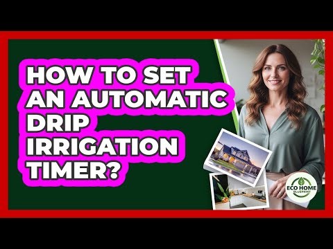 How To Set An Automatic Drip Irrigation Timer?