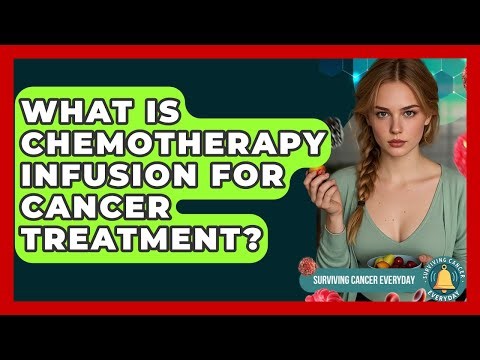 What Is Chemotherapy Infusion For Cancer Treatment? - Surviving Cancer Everyday