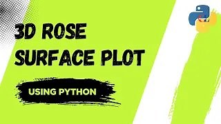 3D Rose Surface Plot using Python | Python Coding