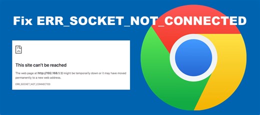 How to Fix ERR_SOCKET_NOT_CONNECTED Error on Chrome
