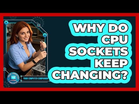 Why Do CPU Sockets Keep Changing? - Your Computer Companion