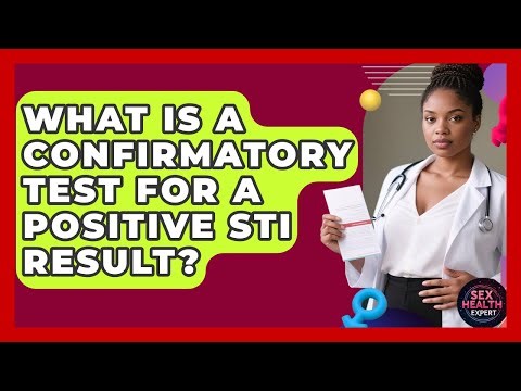 What Is A Confirmatory Test For A Positive STI Result? - Sex Health Expert