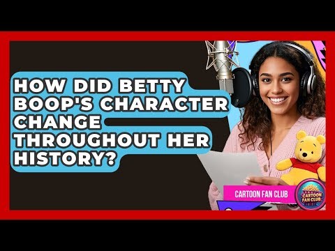 How Did Betty Boop's Character Change Throughout Her History? - Cartoon Fan Club