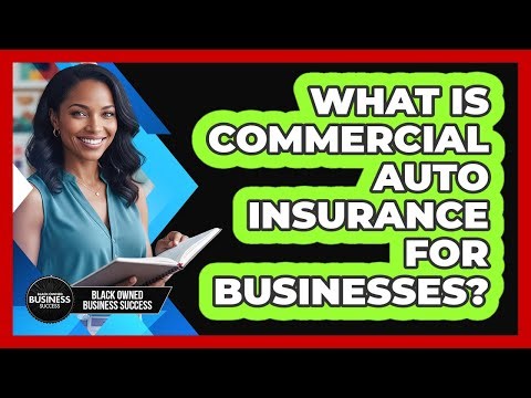 What Is Commercial Auto Insurance for Businesses?
