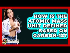 How Is The Atomic Mass Unit Defined Based On Carbon-12? - Chemistry For Everyone